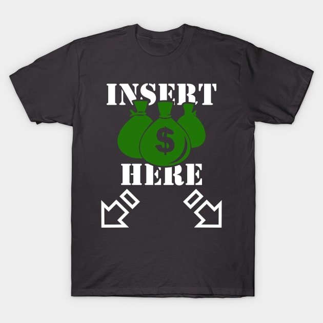 Insert Money Here In My Pockets T-Shirt by TheBlackCatprints